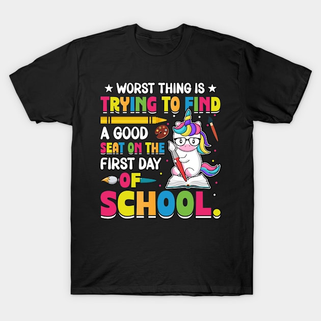 Worst Thing Is Trying To Find A Good Seat On The First Day Of School T-Shirt by JoyFabrika